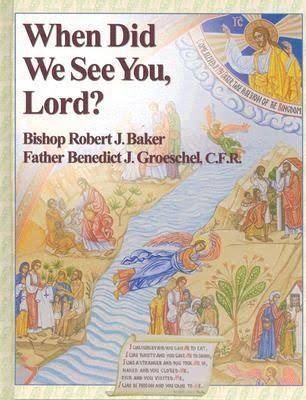 Bishop Baker, Father Groeschel, When Did We See You, Lord?